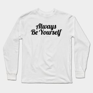 Always be yourself Long Sleeve T-Shirt